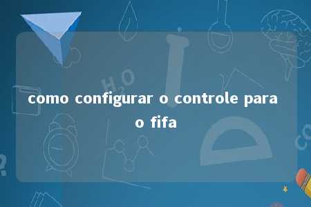 como configurar o controle para o fifa