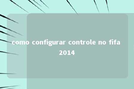 como configurar controle no fifa 2014