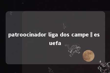 patroocinador liga dos campeões uefa