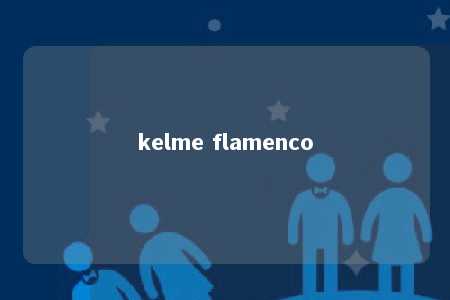 kelme flamenco