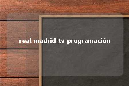 real madrid tv programación