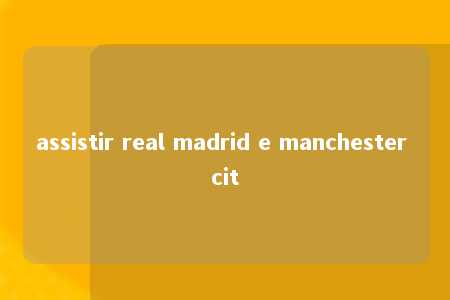 assistir real madrid e manchester cit