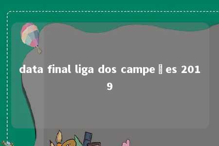 data final liga dos campeões 2019