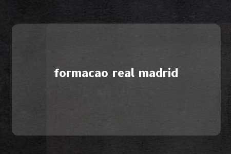 formacao real madrid