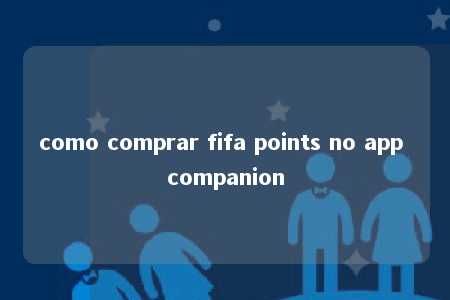 como comprar fifa points no app companion