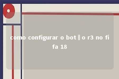 como configurar o botão r3 no fifa 18