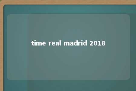 time real madrid 2018