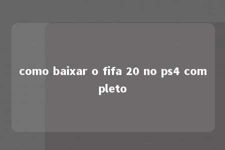 como baixar o fifa 20 no ps4 completo