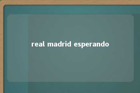 real madrid esperando