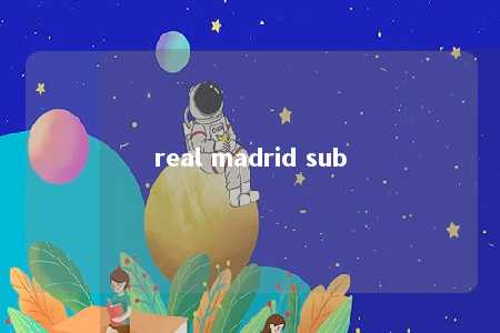 real madrid sub