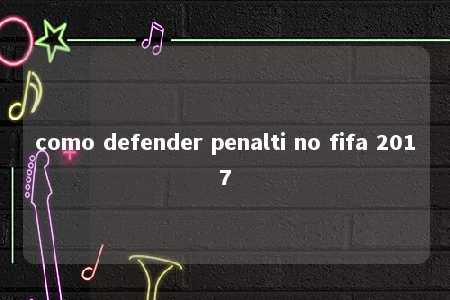 como defender penalti no fifa 2017