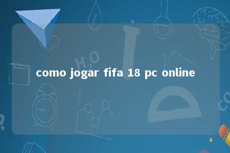 como jogar fifa 18 pc online