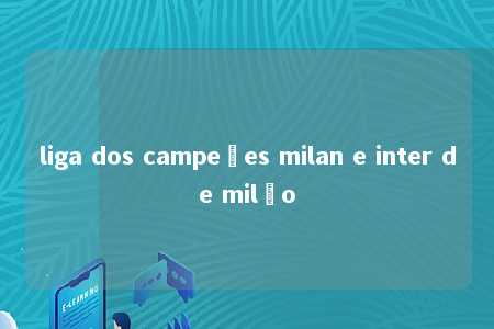 liga dos campeões milan e inter de milão