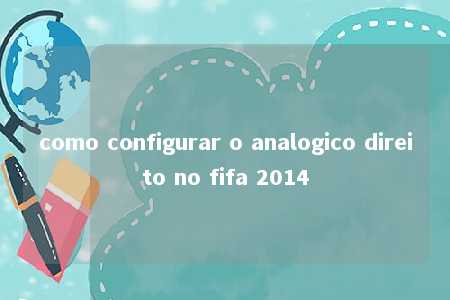 como configurar o analogico direito no fifa 2014