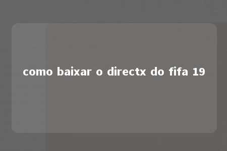 como baixar o directx do fifa 19