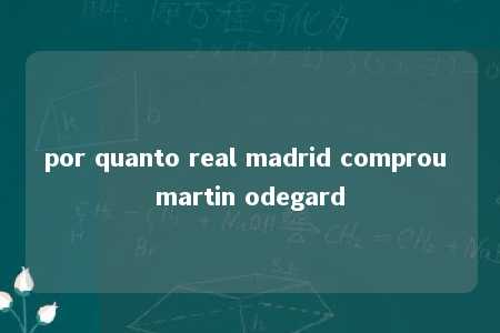 por quanto real madrid comprou martin odegard