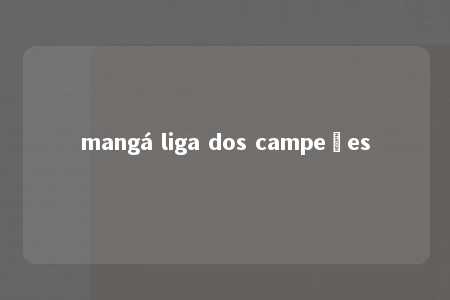 mangá liga dos campeões