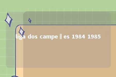 liga dos campeões 1984 1985