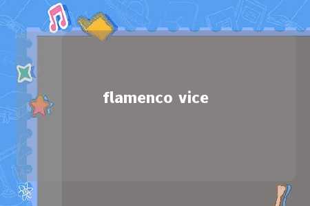 flamenco vice