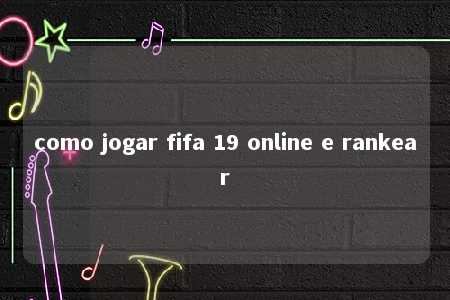 como jogar fifa 19 online e rankear