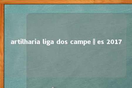 artilharia liga dos campeões 2017