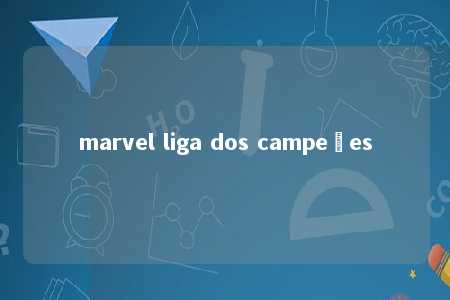 marvel liga dos campeões