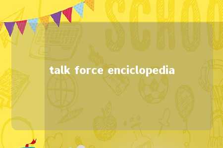 talk force enciclopedia