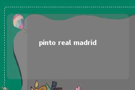 pinto real madrid