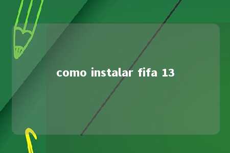 como instalar fifa 13