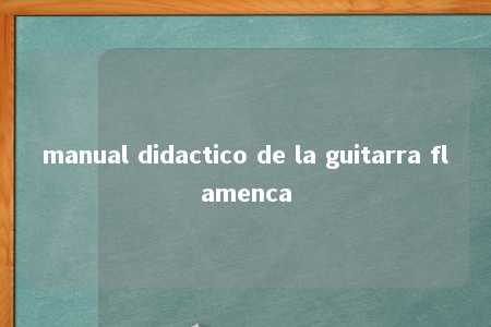 manual didactico de la guitarra flamenca