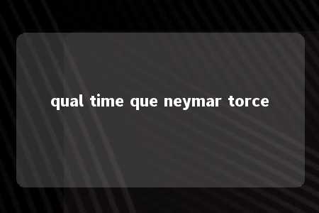 qual time que neymar torce