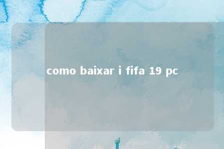 como baixar i fifa 19 pc