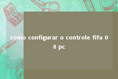 como configurar o controle fifa 08 pc