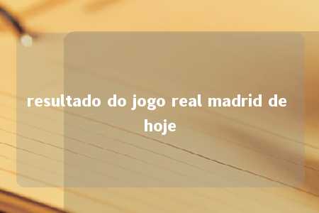 resultado do jogo real madrid de hoje