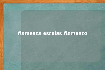 flamenca escalas flamenco