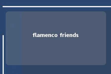 flamenco friends