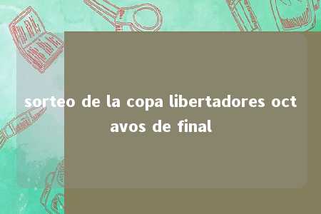 sorteo de la copa libertadores octavos de final