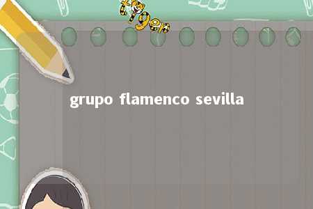 grupo flamenco sevilla