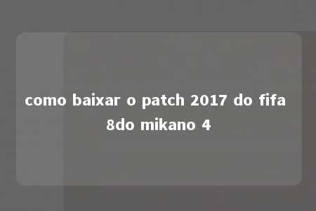 como baixar o patch 2017 do fifa 8do mikano 4