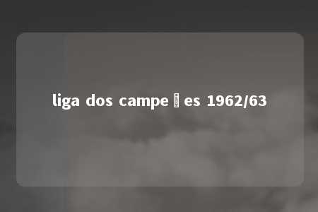 liga dos campeões 1962/63