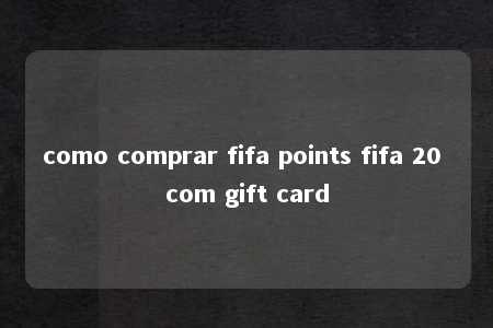 como comprar fifa points fifa 20 com gift card