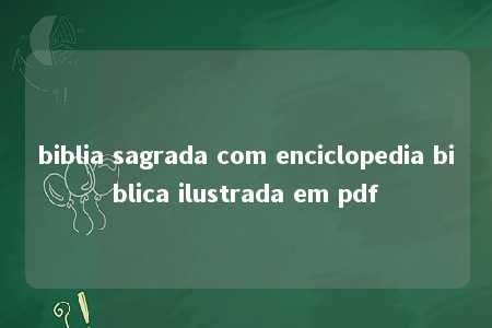 biblia sagrada com enciclopedia biblica ilustrada em pdf