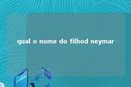 qual o nome do filhod neymar