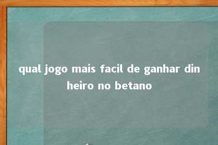 qual jogo mais facil de ganhar dinheiro no betano