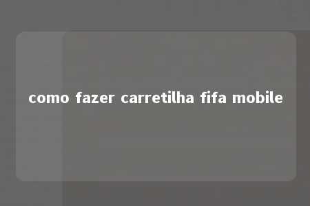 como fazer carretilha fifa mobile