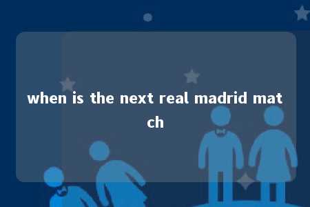 when is the next real madrid match