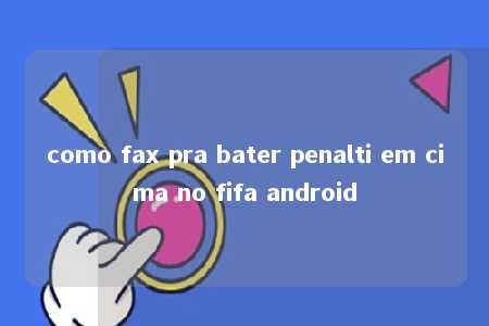 como fax pra bater penalti em cima no fifa android