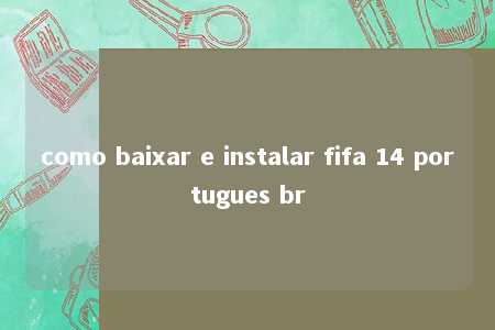 como baixar e instalar fifa 14 portugues br