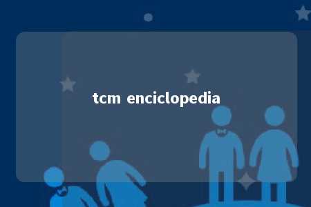 tcm enciclopedia