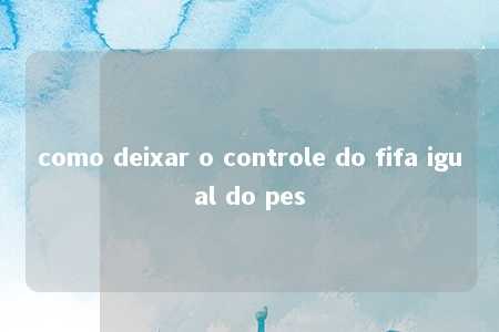 como deixar o controle do fifa igual do pes